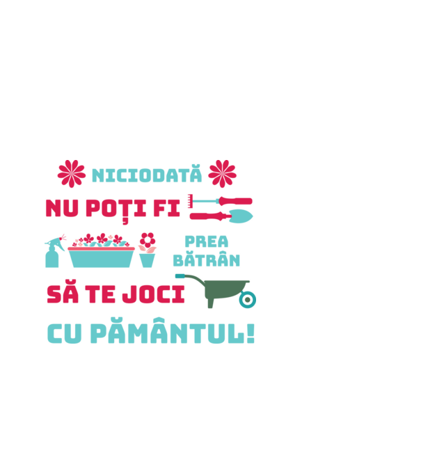 niciodată nu poți fi prea bătrân să te joci cu pământul  model alb pe tricou