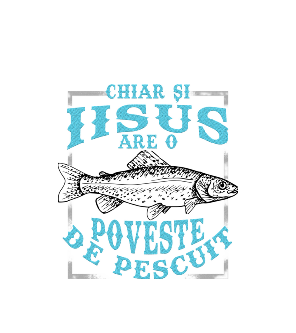 Chiar și Iisus are o poveste de pescuit model alb pe tricou