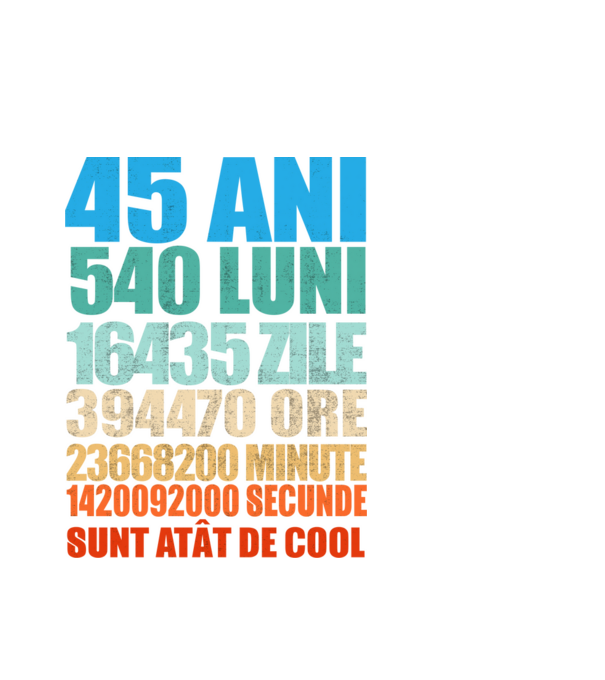 De 45 ani - luni - zile - ore - minute - secunde - sunt atât de cool model alb pe tricou