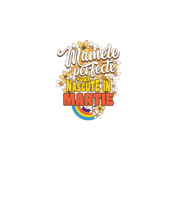 Mamele perfecte sunt născute în martie. model alb pe tricou