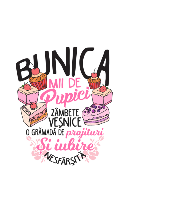 bunica - mii de pupici, zâmbete veșnice, o grămadă de prăjituri și iubire nesfârșită model alb pe tricou