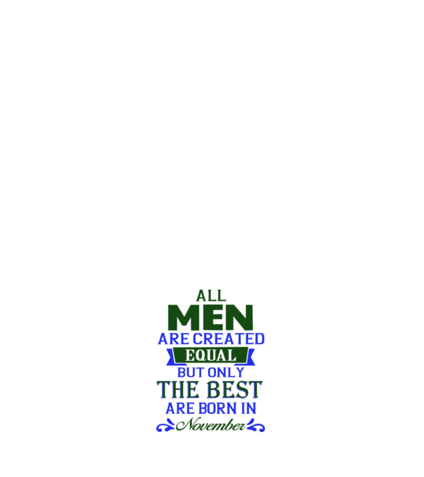 All men created equal but only the beat are born in november model alb pe tricou