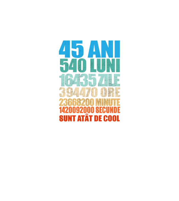 De 45 ani - luni - zile - ore - minute - secunde - sunt atât de cool model negru pe tricou