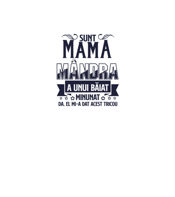 Sunt mama mândră a unui băiat minunat - da, el mi-a dat acest tricou model alb pe tricou