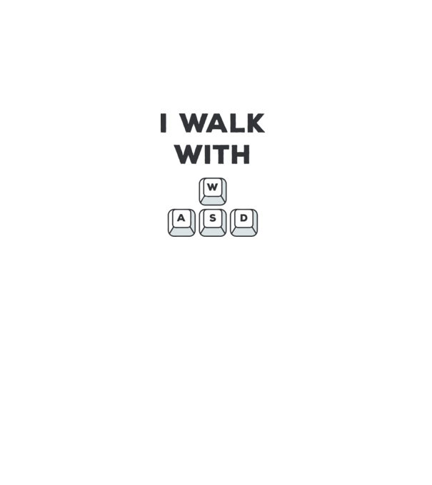 I Walk with WASD model gri pe tricou
