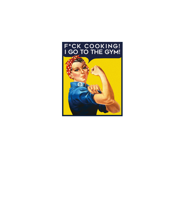 Fuck cooking ... got to the gym! model albastru regal pe tricou