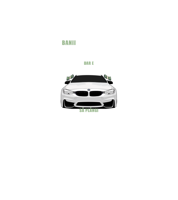banii nu te vor face fericit, dar e mult mai bine să plângi într-un bmw model negru pe tricou