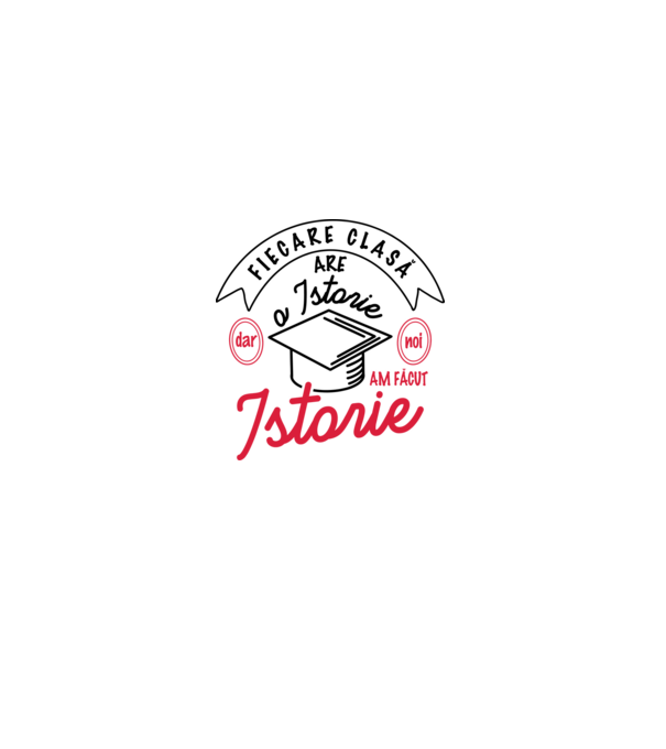 Fiecare clasă - are - o istorie - Dar noi - am făcut - Istorie! model alb pe tricou
