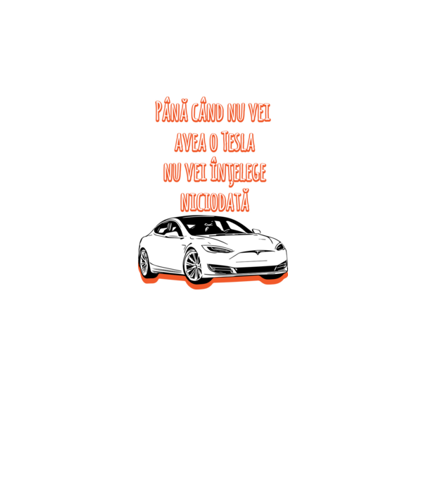 Până când nu vei avea o Tesla nu vei înțelege niciodată model gri pe tricou