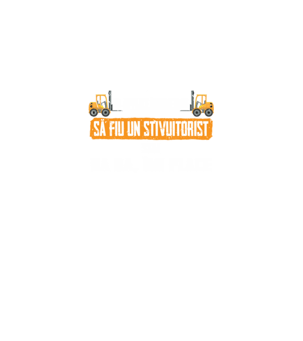 nu-mi place întotdeauna să fiu un stivuitorist, stai, ba da, îmi place model negru pe tricou