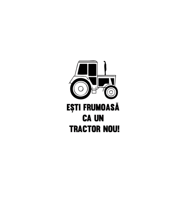 ești frumoasă ca un tractor nou! model alb pe tricou