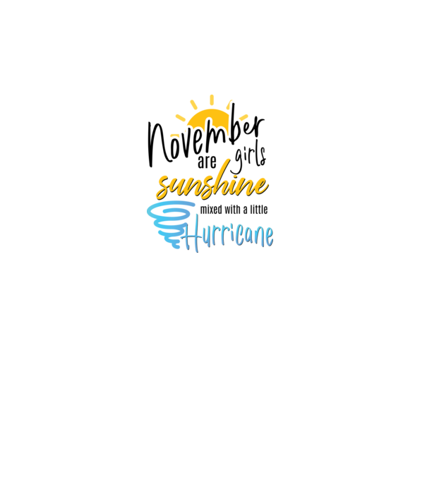 November Girls are Sunshine mixed with a little Hurricane model alb pe tricou