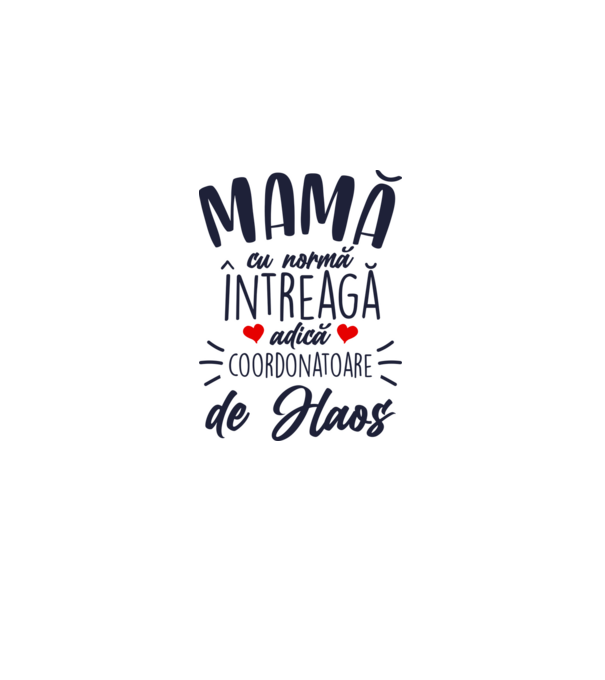Mamă cu normă întreagă adică coordonatoare de haos model alb pe tricou