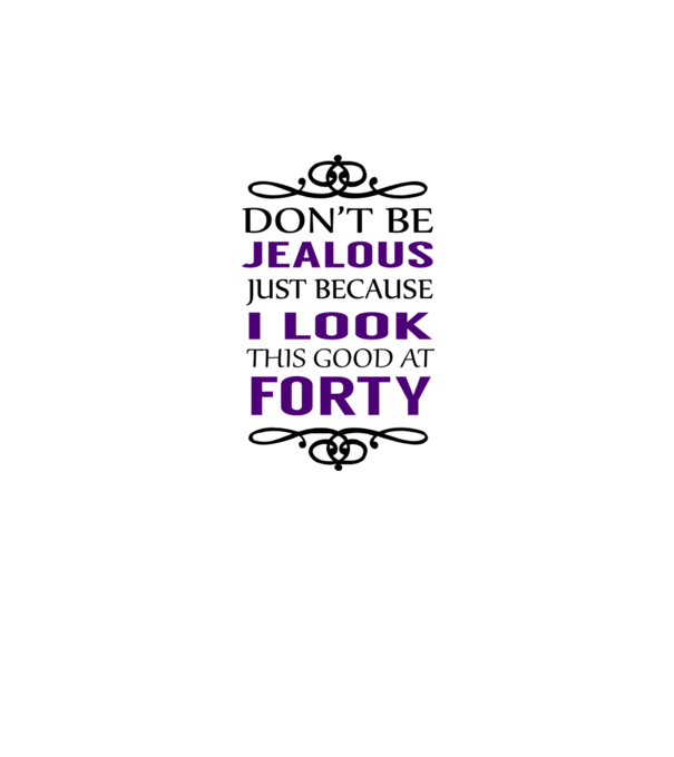 'Don''t be jealous - 40' model alb pe tricou