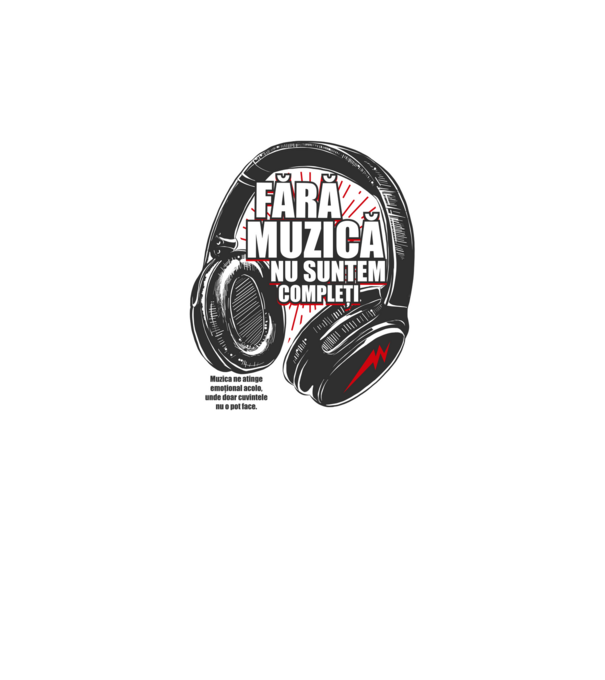 Fără muzică nu suntem compleți - Muzica ne atinge emoțional acolo, unde doar cuvintele nu o pot face. model alb pe tricou
