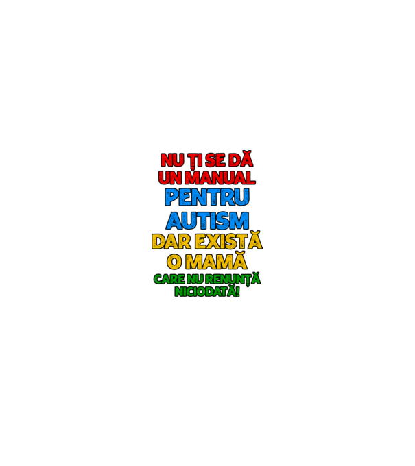 Nu ți se dă un manual pentru autism, dar există o mamă care nu renunță niciodată! model alb pe tricou