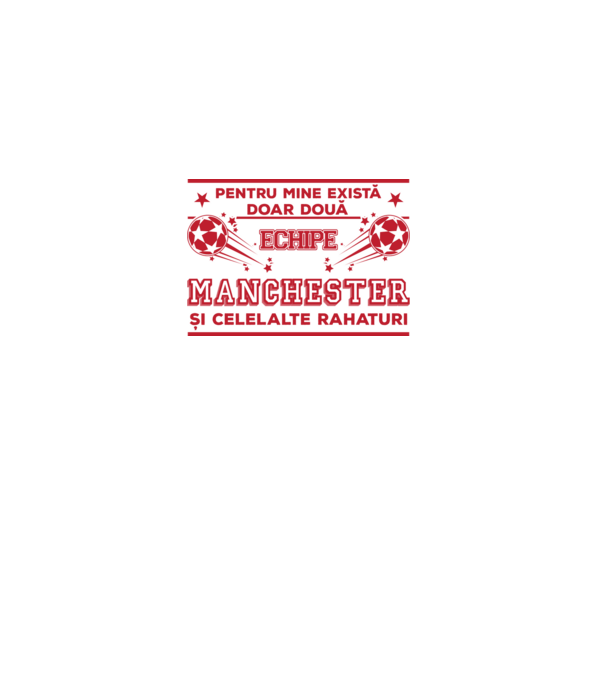 Pentru mine există doar două echipe, Manchester și celelalte rahaturi model alb pe tricou