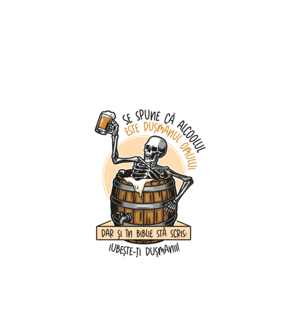 Se spune că alcoolul este dușmanul omului, dar și în biblie stă scris: iubește-ți dușmanii! model alb pe tricou