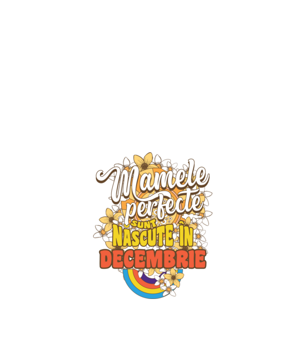 Mamele perfecte sunt născute în decembrie. model alb pe tricou