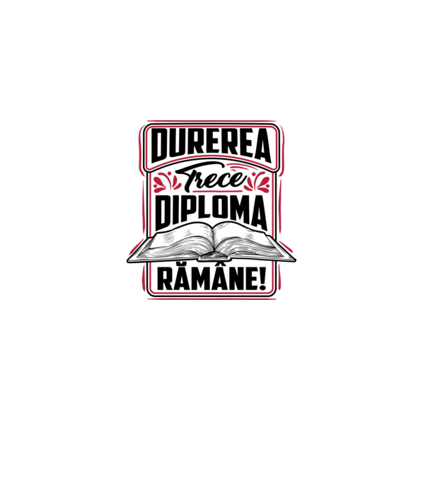 Durerea trece_diploma rămâne  model alb pe tricou