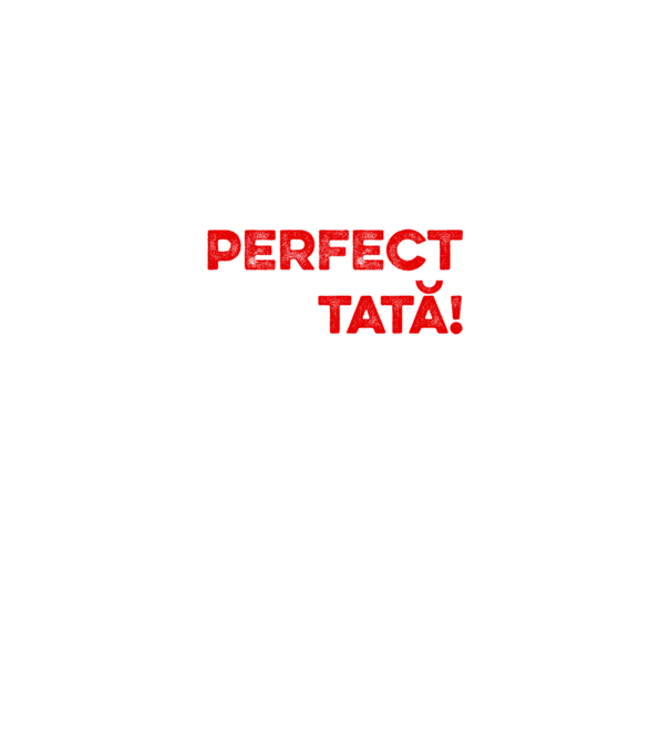 Nu sunt doar perfect, ci și tată! model alb pe tricou