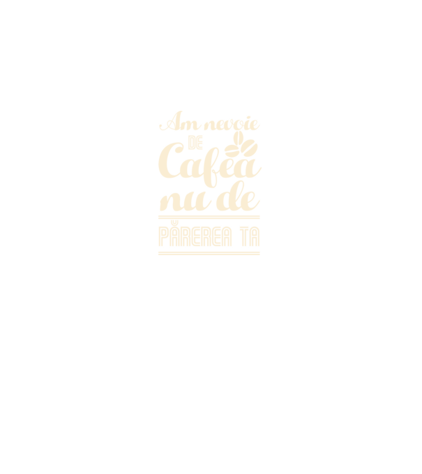 am nevoie de cafea, nu de părerea ta model negru pe tricou