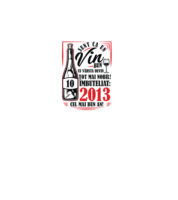 Un Vin Bun 10 2013 model alb pe tricou