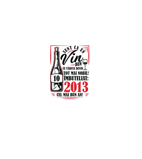Un Vin Bun 10 2013 model alb pe tricou