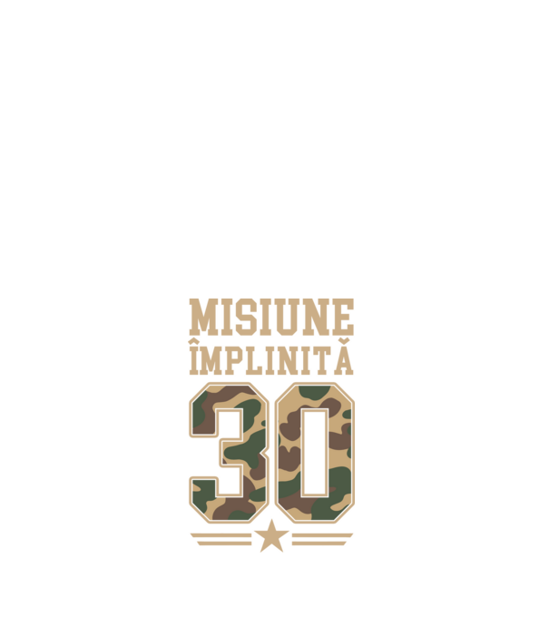 Misiune împlinită 30 model alb pe tricou