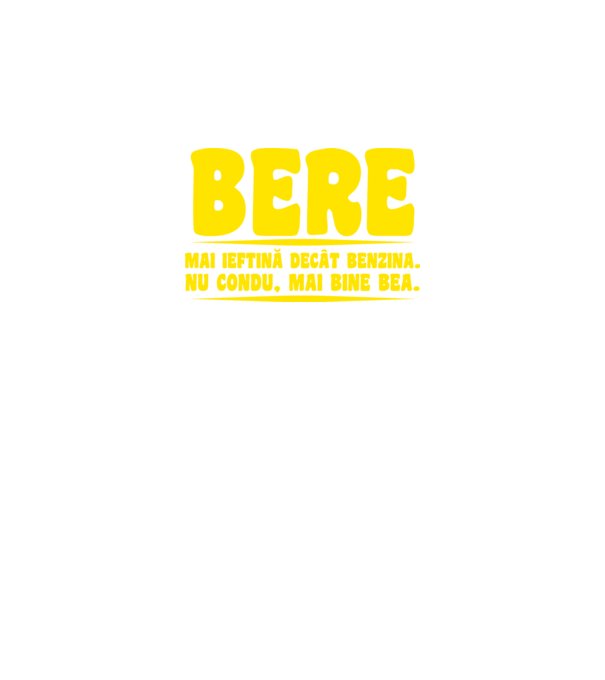 bere: mai ieftină decât benzina. nu condu, mai bine bea. model negru pe tricou