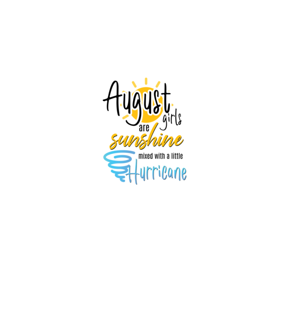 August Girls are Sunshine mixed with a little Hurricane model alb pe tricou