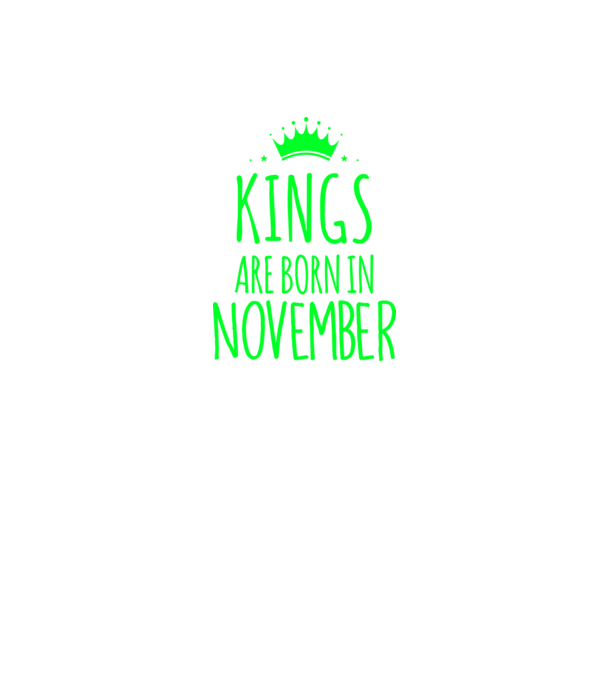 Kings are born in - November model verde pe tricou