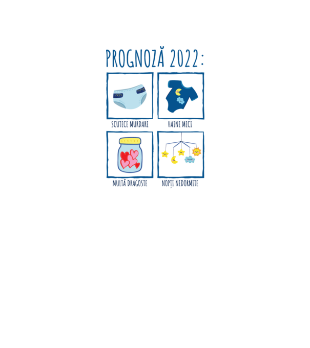 Prognoză 2022: scutece murdare, haine mici, multă dragoste, nopți nedormite model alb pe tricou