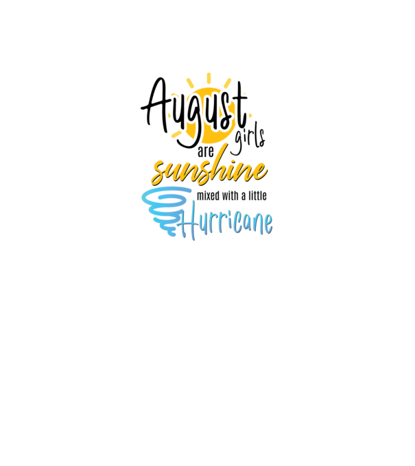 August Girls are Sunshine mixed with a little Hurricane model alb pe tricou