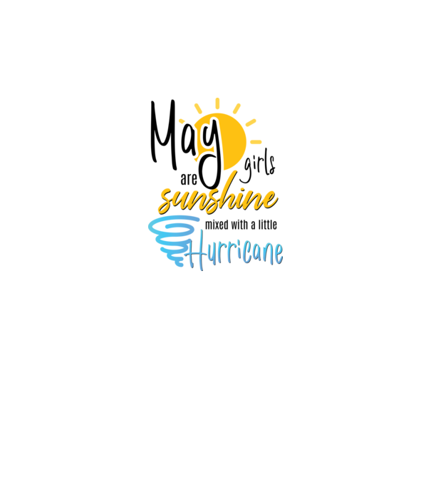 May Girls are Sunshine mixed with a little Hurricane model alb pe tricou