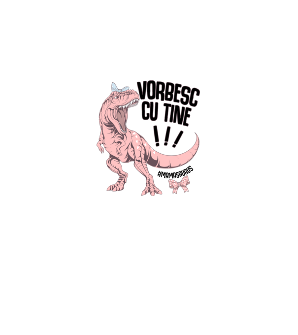 Vorbesc cu tine! #mamasaurus model alb pe tricou