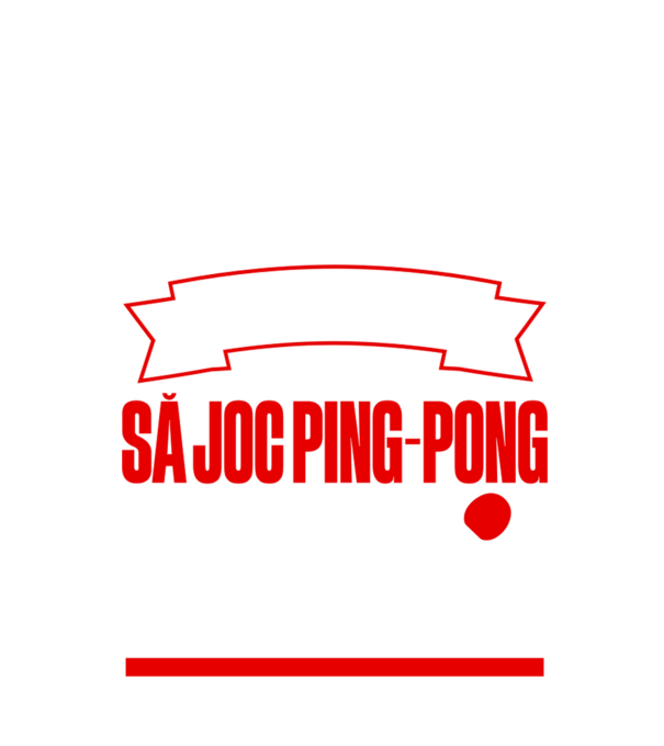 nu-mi place întotdeauna să joc ping-pong, stai un pic, ba da model negru pe tricou