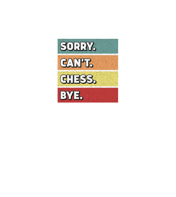 Sorry Cant Chess Bye model negru pe tricou