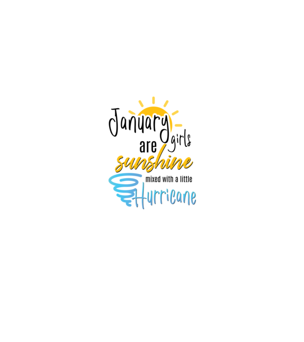 January Girls are Sunshine mixed with a little Hurricane model alb pe tricou