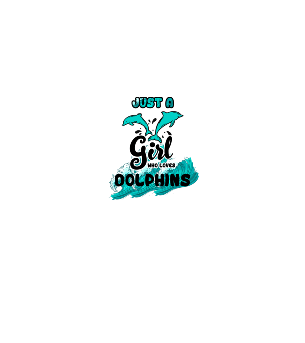 Just a girl who loves dolphins model alb pe tricou