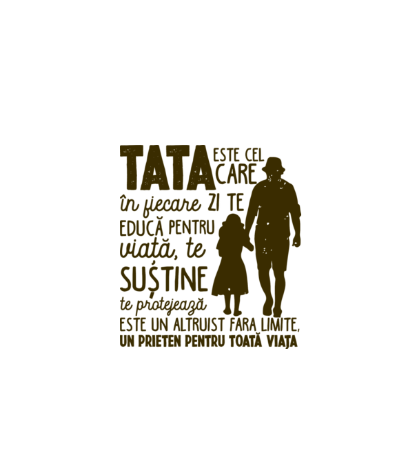 Tata este cel care în fiecare zi te educă pentru viață model alb pe tricou