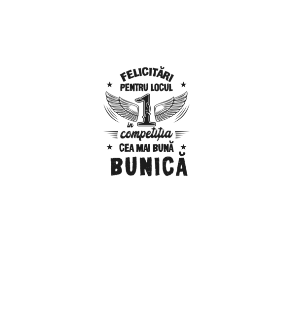 Felicitări pentru locul 1 în competiția Cea mai bună bunică! model alb pe tricou