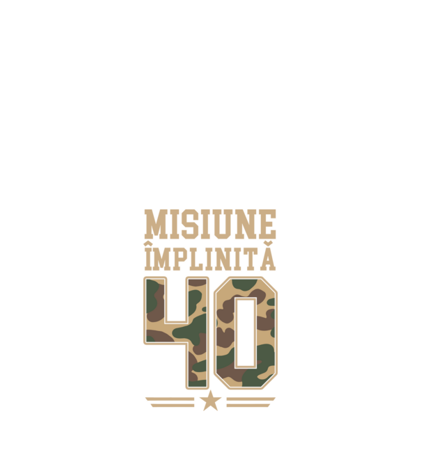 Misiune împlinită 40 model negru pe tricou