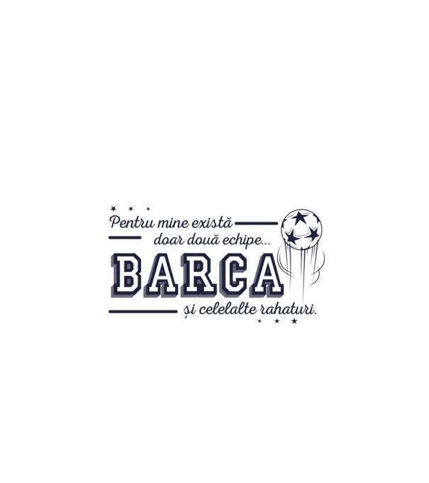 Pentru mine există doar două echipe, Barca și celelalte rahaturi model alb pe tricou