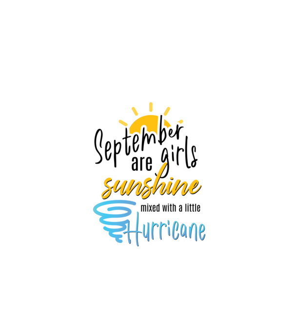 September Girls are Sunshine mixed with a little Hurricane model alb pe tricou