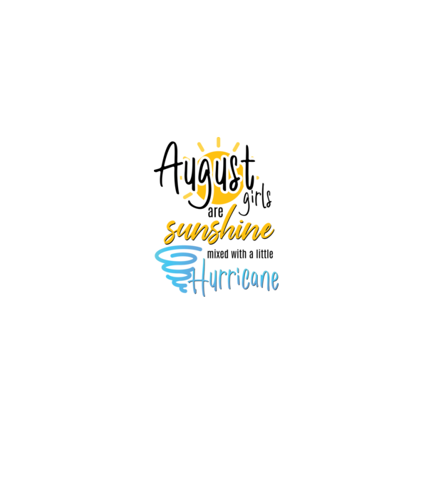August Girls are Sunshine mixed with a little Hurricane model alb pe tricou
