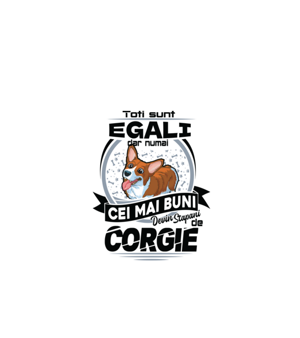 Toți sunt egali, dar numai cei mai buni devin stăpâni de corgie model alb pe tricou