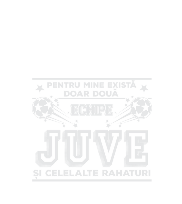 Pentru mine există doar două echipe, Juventus și celelalte rahaturi model negru pe tricou