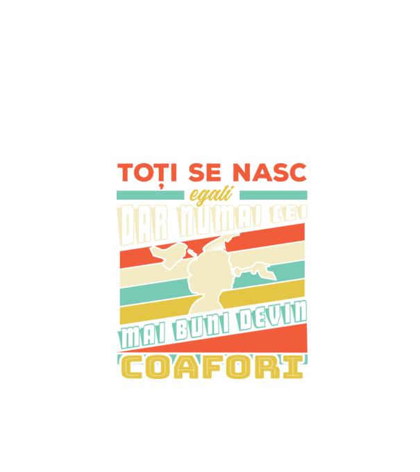 Toți se nasc egali, dar numai cei mai buni devin coafori model negru pe tricou