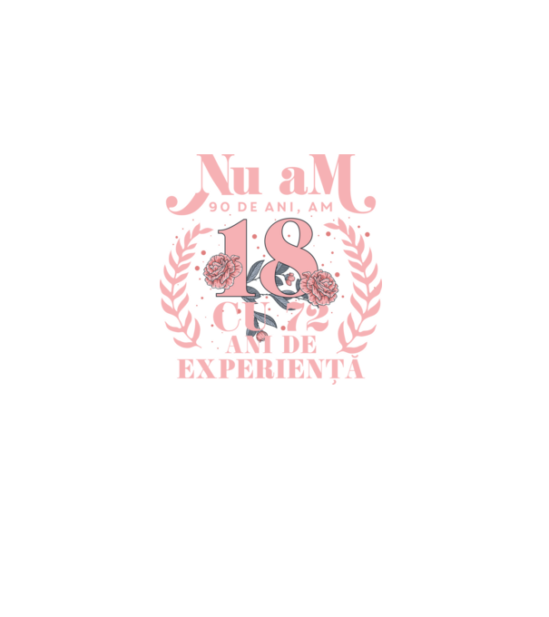 Nu am 90 de ani, am 18 cu 72 ani de experiență model negru pe tricou